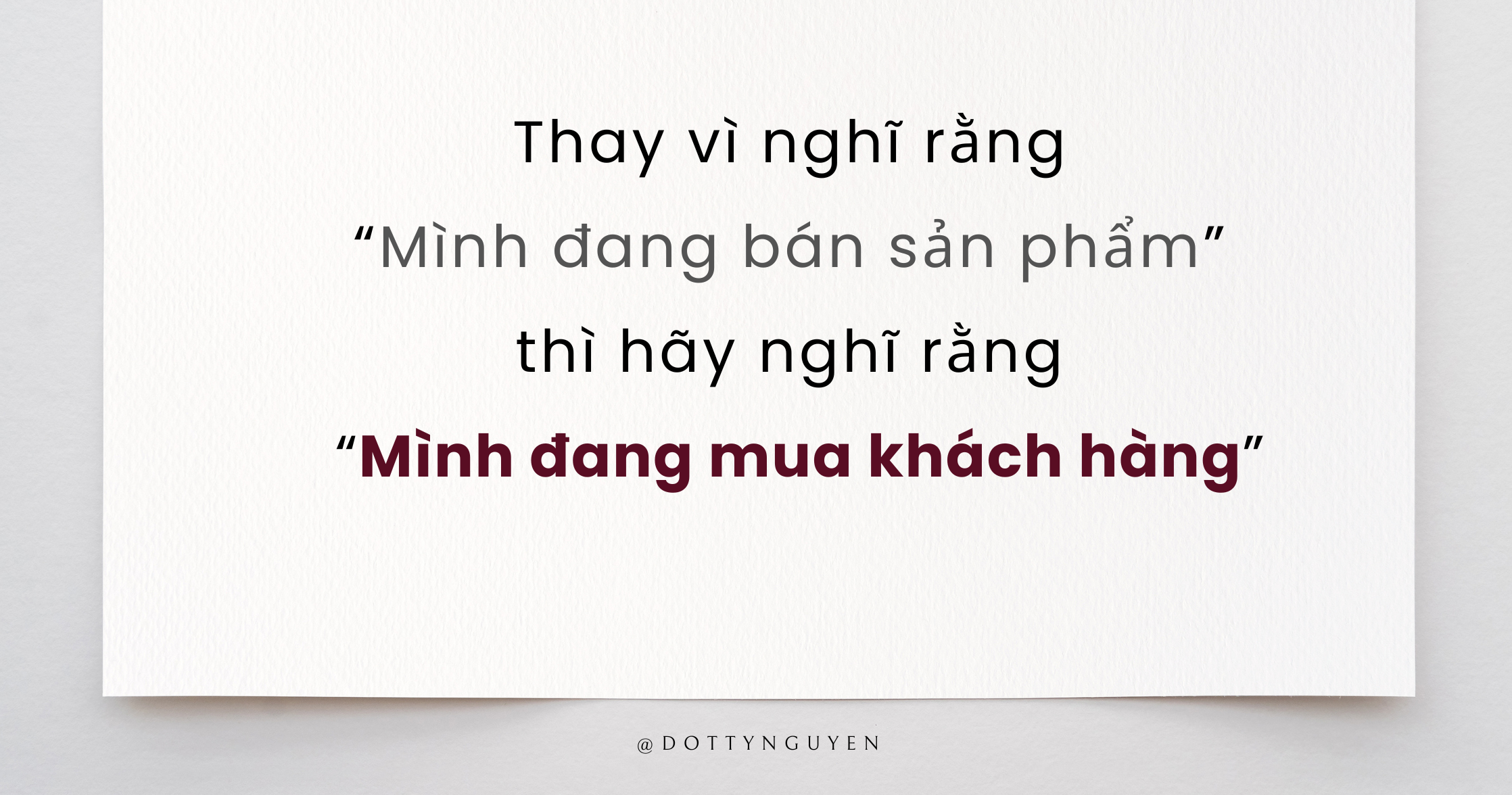 Tư duy mới: Hãy nghĩ rằng “Mình đang mua khách hàng”