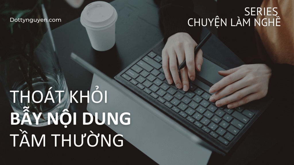 Chuyện làm nghề: thoát khỏi bẫy nội dung tầm thường